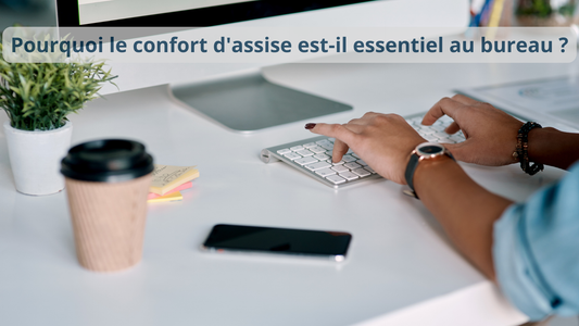 Pourquoi le confort d'assise est-il essentiel au bureau ?
